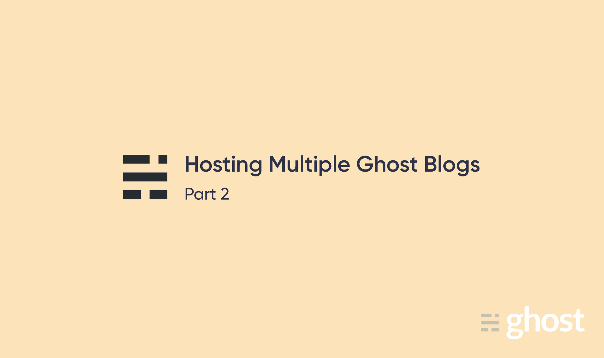Title card reading Hosting Multiple Ghost Blogs Part 2, with the Ghost logo on a cream background